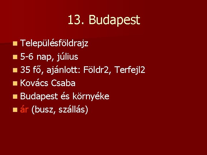 13. Budapest n Településföldrajz n 5 -6 nap, július n 35 fő, ajánlott: Földr