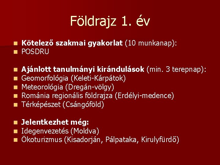 Földrajz 1. év n n Kötelező szakmai gyakorlat (10 munkanap): POSDRU n n n