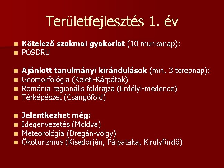 Területfejlesztés 1. év n n Kötelező szakmai gyakorlat (10 munkanap): POSDRU n n Ajánlott