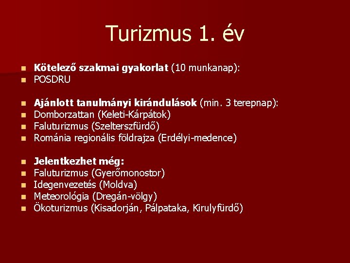 Turizmus 1. év n n Kötelező szakmai gyakorlat (10 munkanap): POSDRU n n Ajánlott