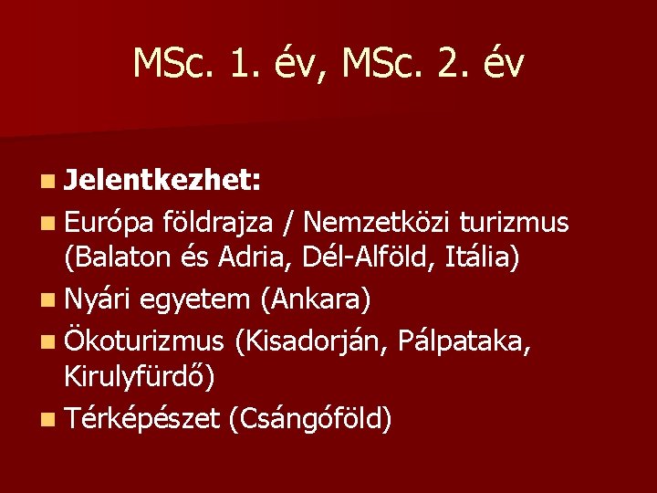 MSc. 1. év, MSc. 2. év n Jelentkezhet: n Európa földrajza / Nemzetközi turizmus