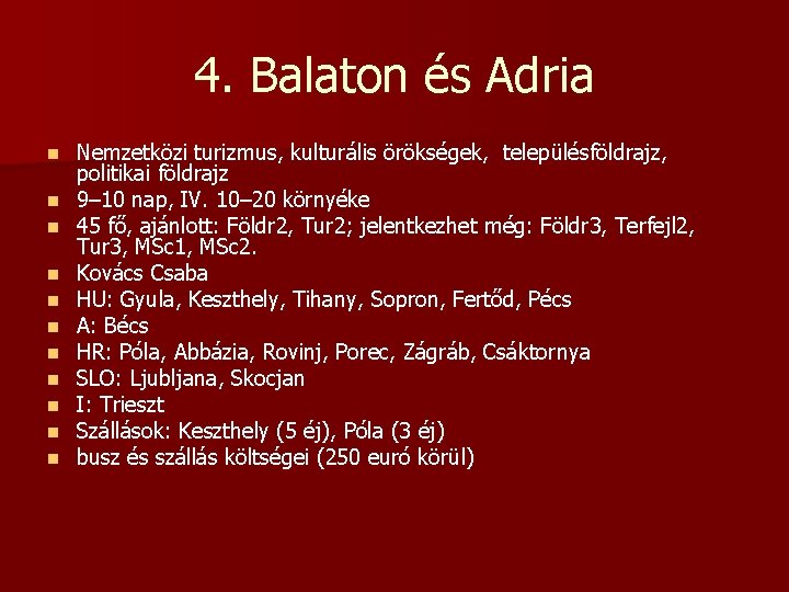 4. Balaton és Adria n n n Nemzetközi turizmus, kulturális örökségek, településföldrajz, politikai földrajz