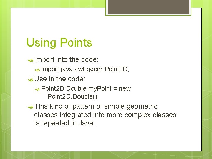 Using Points Import into the code: import Use java. awt. geom. Point 2 D; Using Points Import into the code: import Use java. awt. geom. Point 2 D;