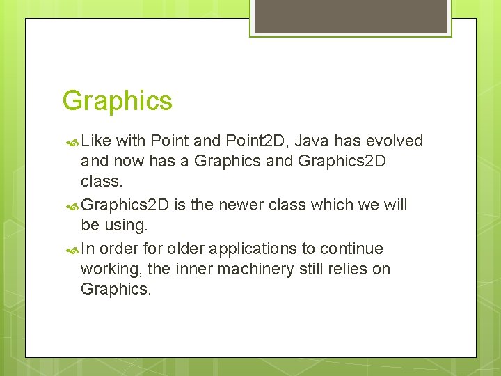 Graphics Like with Point and Point 2 D, Java has evolved and now has Graphics Like with Point and Point 2 D, Java has evolved and now has