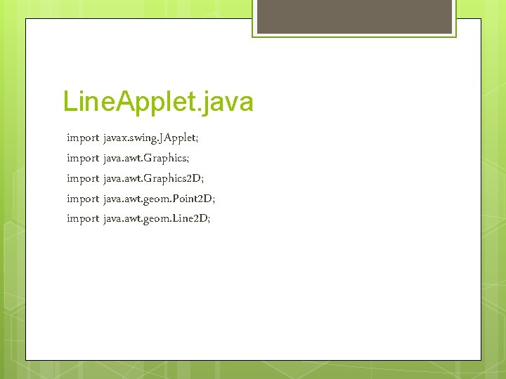 Line. Applet. java import javax. swing. JApplet; import java. awt. Graphics 2 D; import Line. Applet. java import javax. swing. JApplet; import java. awt. Graphics 2 D; import