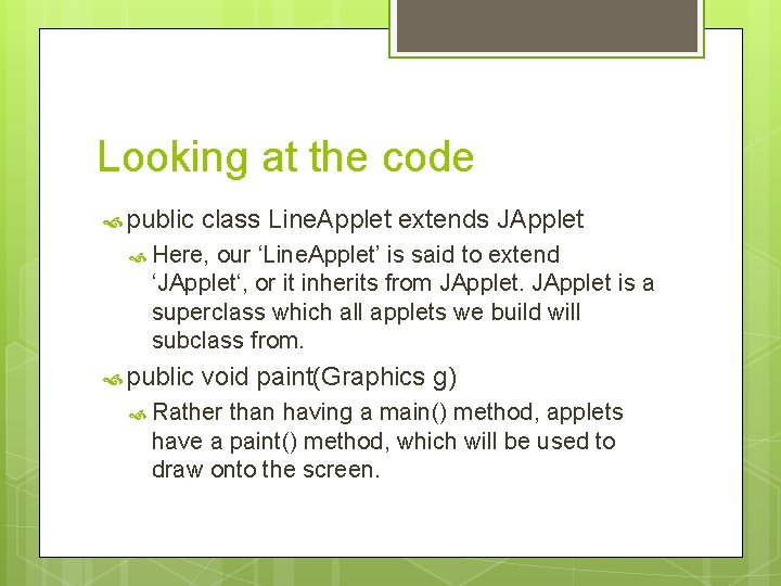Looking at the code public class Line. Applet extends JApplet Here, our ‘Line. Applet’ Looking at the code public class Line. Applet extends JApplet Here, our ‘Line. Applet’