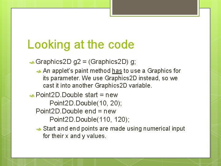 Looking at the code Graphics 2 D g 2 = (Graphics 2 D) g; Looking at the code Graphics 2 D g 2 = (Graphics 2 D) g;