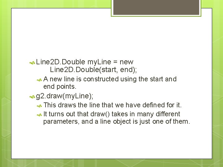 Line 2 D. Double my. Line = new Line 2 D. Double(start, end); Line 2 D. Double my. Line = new Line 2 D. Double(start, end);