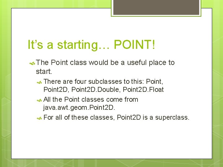 It’s a starting… POINT! The Point class would be a useful place to start. It’s a starting… POINT! The Point class would be a useful place to start.