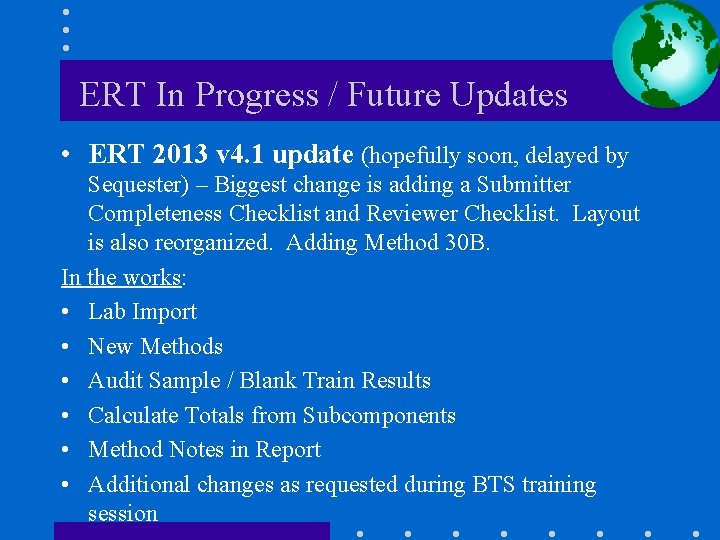 ERT In Progress / Future Updates • ERT 2013 v 4. 1 update (hopefully