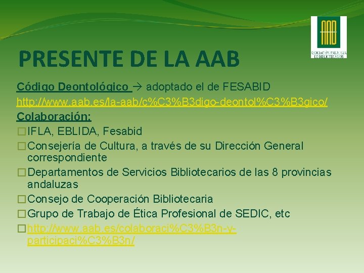 PRESENTE DE LA AAB Código Deontológico adoptado el de FESABID http: //www. aab. es/la-aab/c%C