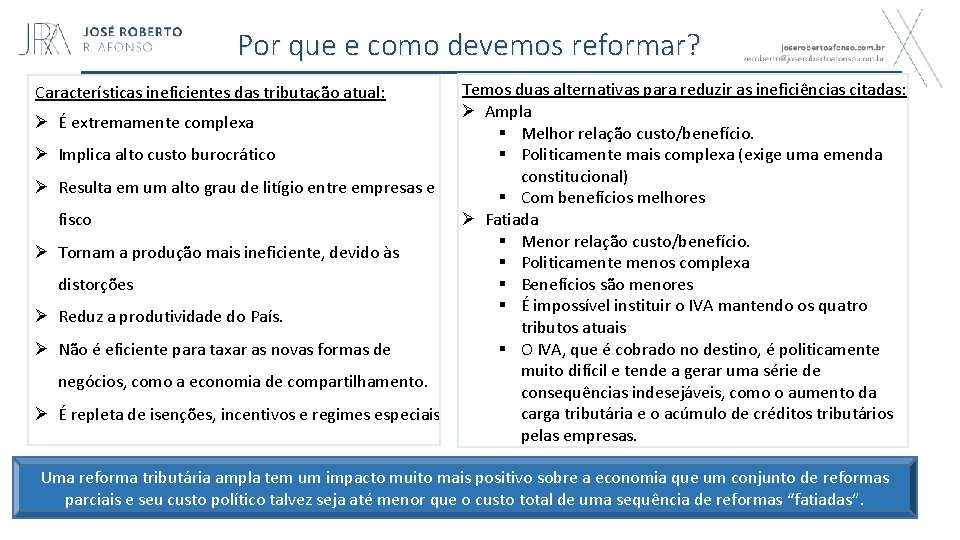 Por que e como devemos reformar? Características ineficientes das tributação atual: Ø É extremamente