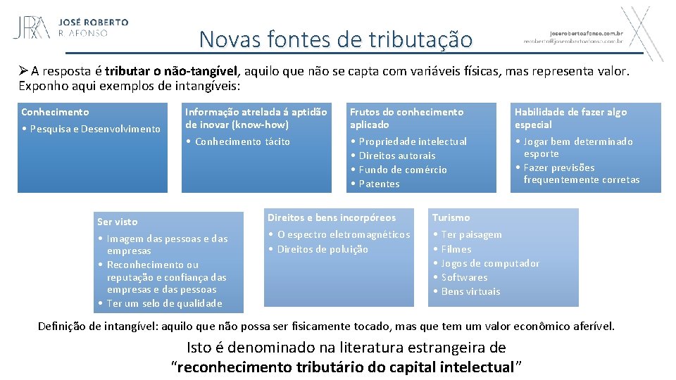 Novas fontes de tributação Ø A resposta é tributar o não-tangível, aquilo que não