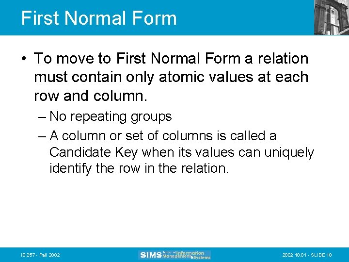 First Normal Form • To move to First Normal Form a relation must contain