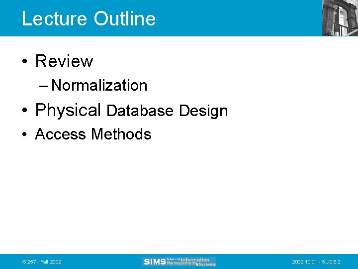 Lecture Outline • Review – Normalization • Physical Database Design • Access Methods IS