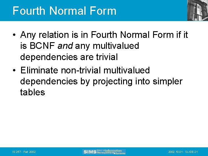 Fourth Normal Form • Any relation is in Fourth Normal Form if it is