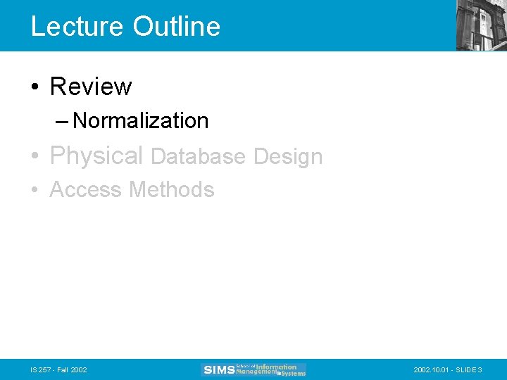 Lecture Outline • Review – Normalization • Physical Database Design • Access Methods IS