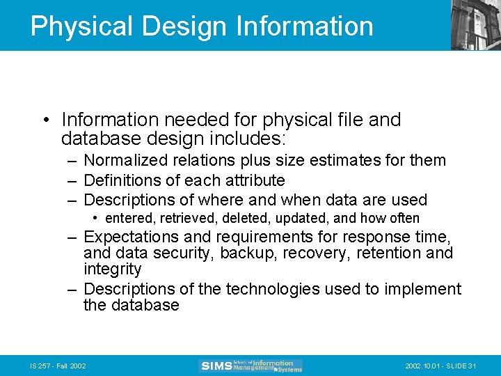 Physical Design Information • Information needed for physical file and database design includes: –