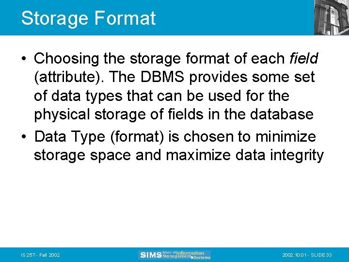 Storage Format • Choosing the storage format of each field (attribute). The DBMS provides