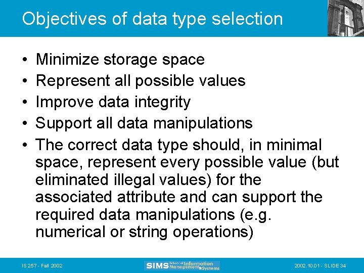 Objectives of data type selection • • • Minimize storage space Represent all possible