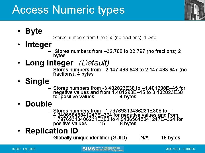 Access Numeric types • Byte – Stores numbers from 0 to 255 (no fractions).