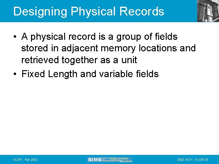 Designing Physical Records • A physical record is a group of fields stored in