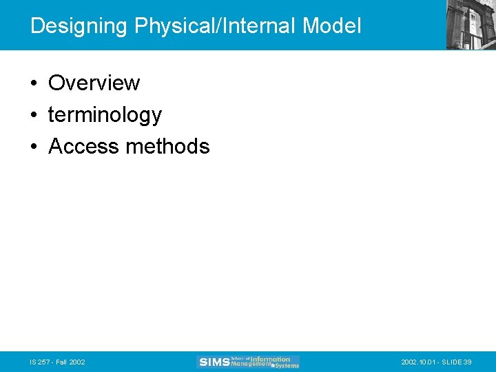 Designing Physical/Internal Model • Overview • terminology • Access methods IS 257 - Fall