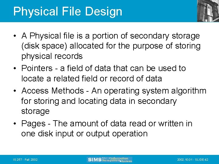 Physical File Design • A Physical file is a portion of secondary storage (disk