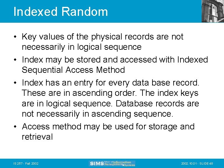 Indexed Random • Key values of the physical records are not necessarily in logical