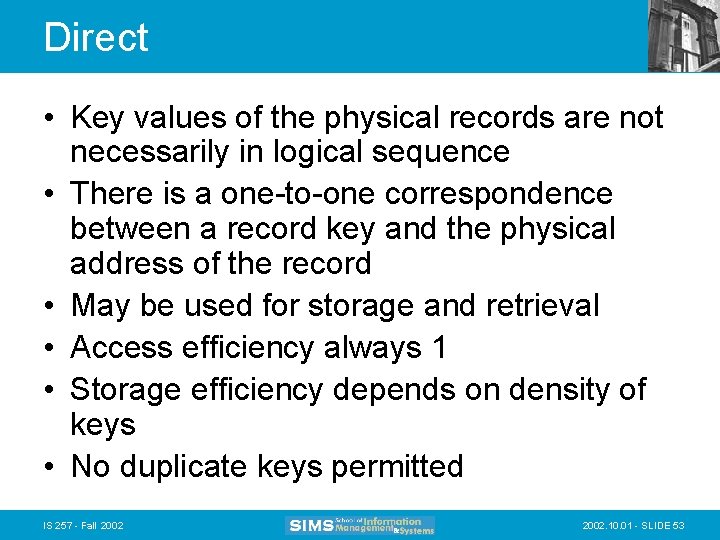 Direct • Key values of the physical records are not necessarily in logical sequence