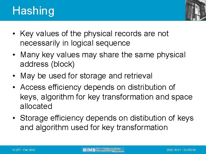 Hashing • Key values of the physical records are not necessarily in logical sequence