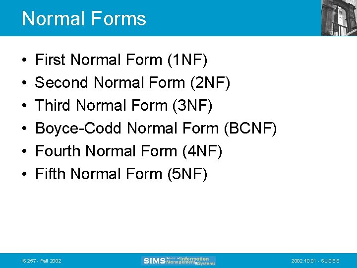 Normal Forms • • • First Normal Form (1 NF) Second Normal Form (2