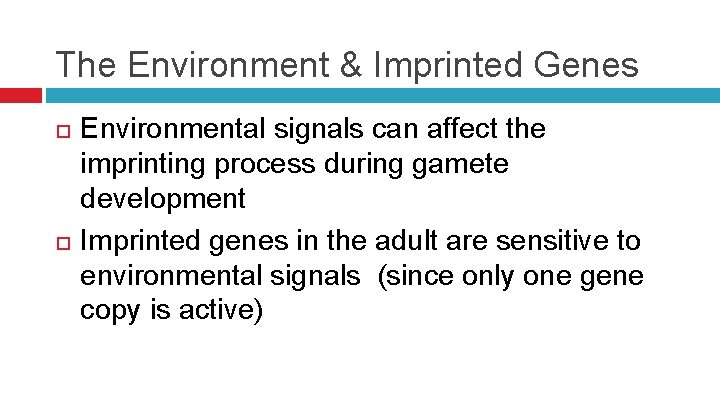 The Environment & Imprinted Genes Environmental signals can affect the imprinting process during gamete