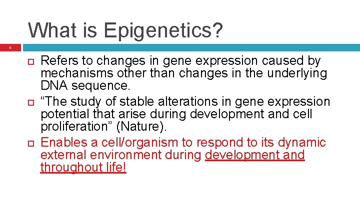 What is Epigenetics? 6 Refers to changes in gene expression caused by mechanisms other