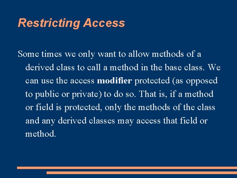 Restricting Access Some times we only want to allow methods of a derived class