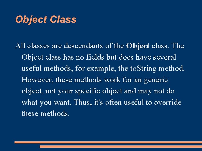 Object Class All classes are descendants of the Object class. The Object class has