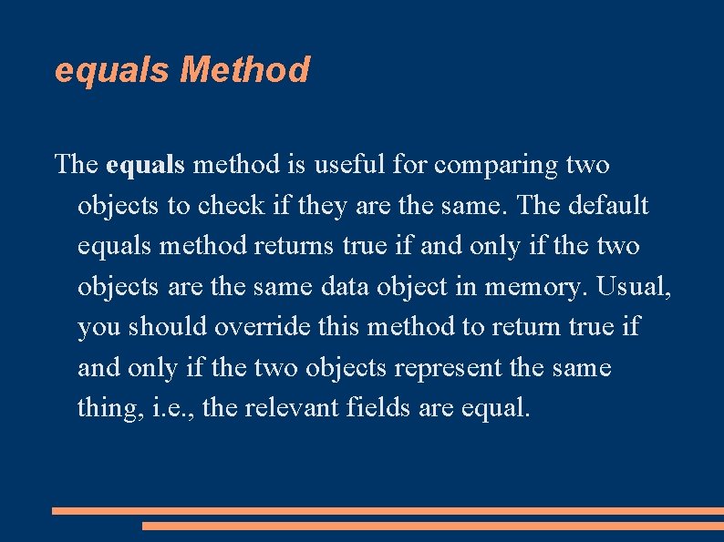equals Method The equals method is useful for comparing two objects to check if