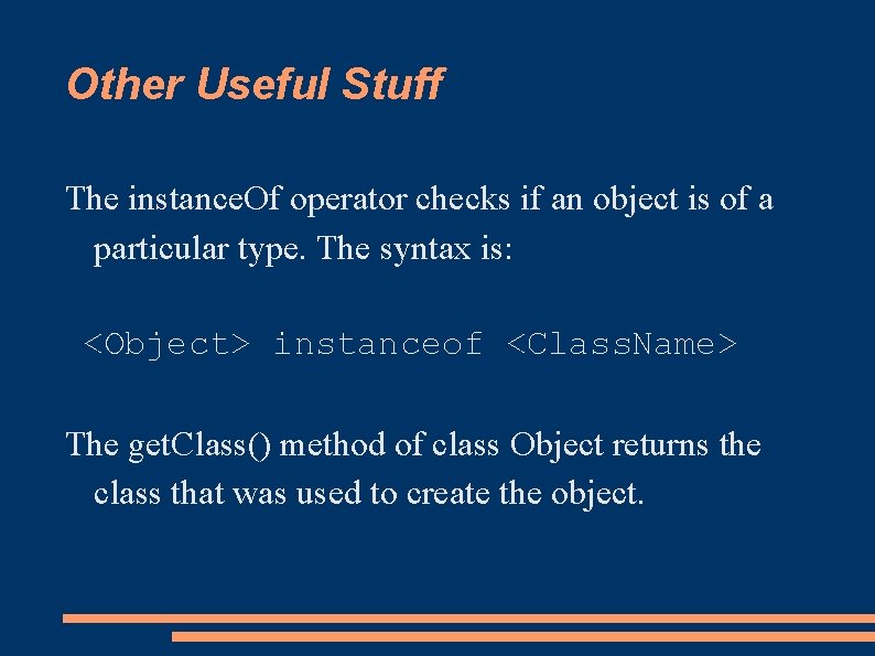 Other Useful Stuff The instance. Of operator checks if an object is of a