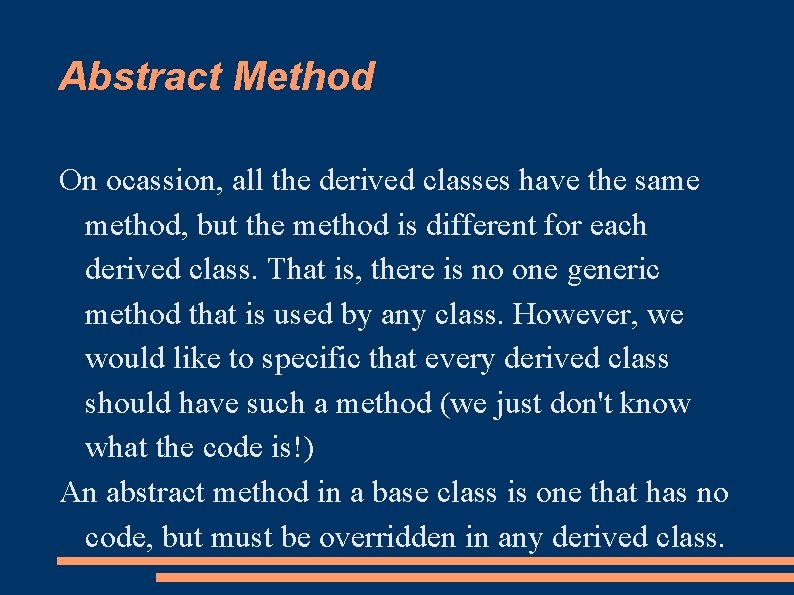 Abstract Method On ocassion, all the derived classes have the same method, but the