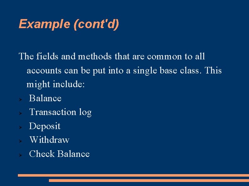 Example (cont'd) The fields and methods that are common to all accounts can be
