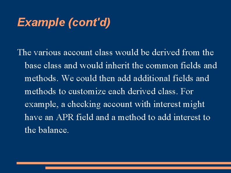 Example (cont'd) The various account class would be derived from the base class and