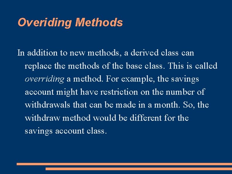 Overiding Methods In addition to new methods, a derived class can replace the methods