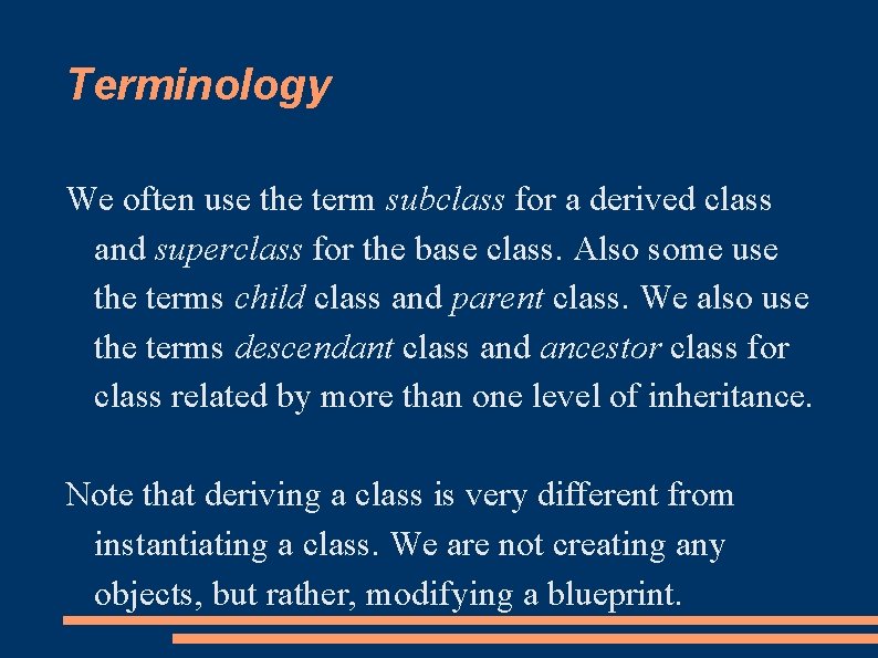 Terminology We often use the term subclass for a derived class and superclass for