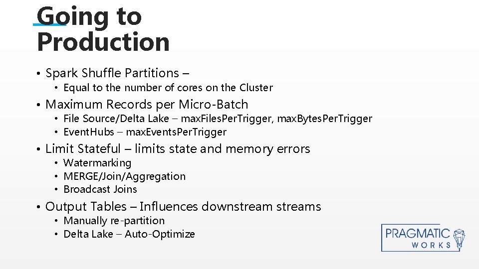 Going to Production • Spark Shuffle Partitions – • Equal to the number of Going to Production • Spark Shuffle Partitions – • Equal to the number of