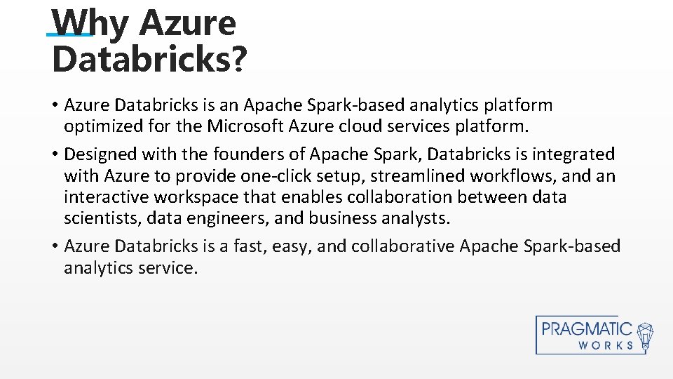 Why Azure Databricks? • Azure Databricks is an Apache Spark-based analytics platform optimized for Why Azure Databricks? • Azure Databricks is an Apache Spark-based analytics platform optimized for