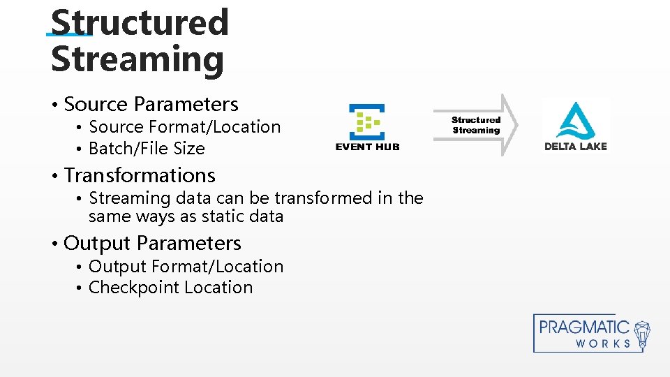 Structured Streaming • Source Parameters • Source Format/Location • Batch/File Size • Transformations • Structured Streaming • Source Parameters • Source Format/Location • Batch/File Size • Transformations •