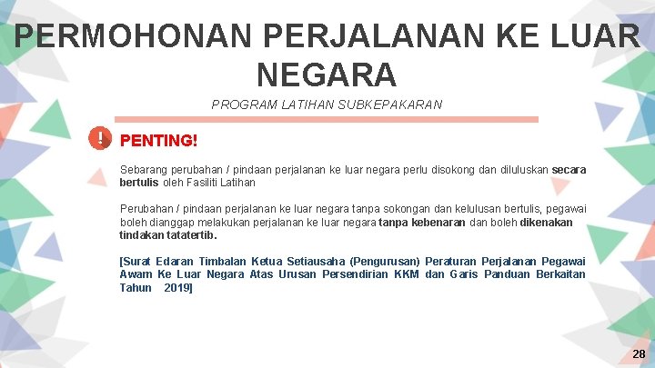 PERMOHONAN PERJALANAN KE LUAR NEGARA PROGRAM LATIHAN SUBKEPAKARAN PENTING! Sebarang perubahan / pindaan perjalanan
