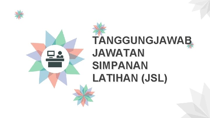 TANGGUNGJAWAB JAWATAN SIMPANAN LATIHAN (JSL) 
