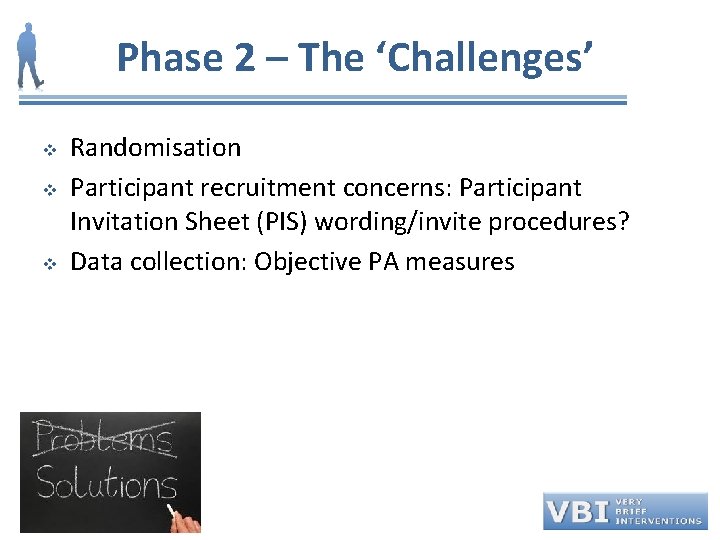 Phase 2 – The ‘Challenges’ v v v Randomisation Participant recruitment concerns: Participant Invitation