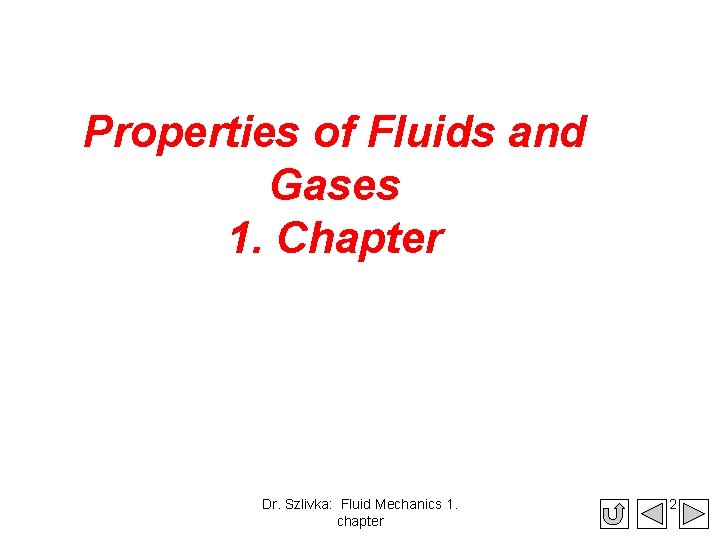 Properties of Fluids and Gases 1. Chapter Dr. Szlivka: Fluid Mechanics 1. chapter 2
